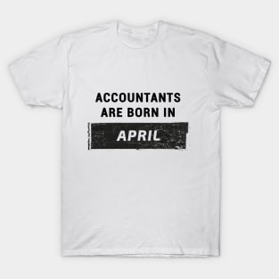 Accountants are born in April T-Shirt